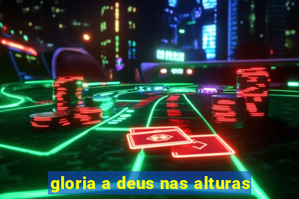 gloria a deus nas alturas